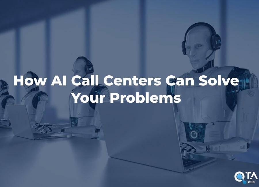 How AI Call Centers Can Solve Your Problems