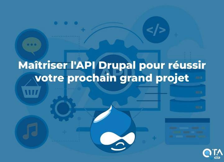 Maîtriser l'API Drupal pour réussir votre prochain grand projet
