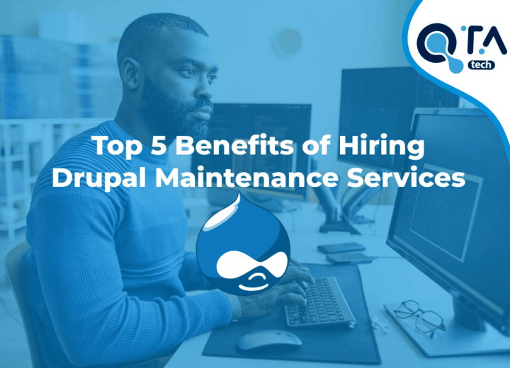 Top 5 Benefits of Hiring Drupal Maintenance Services
