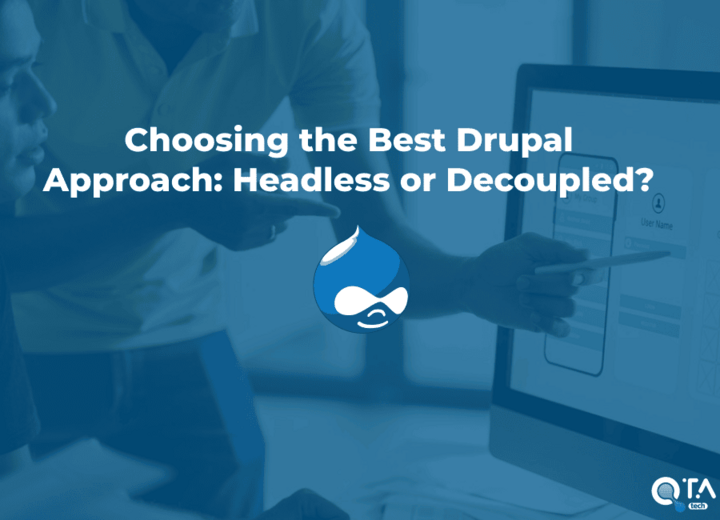 Choosing the Best Drupal Approach: Headless or Decoupled?