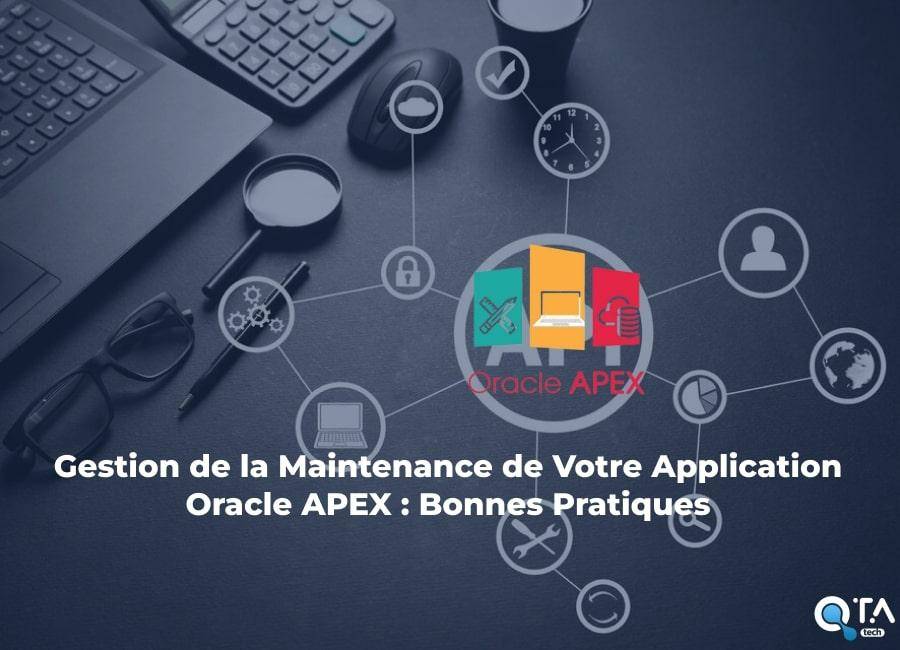 Gestion de la Maintenance de Votre Application Oracle APEX : Bonnes Pratiques