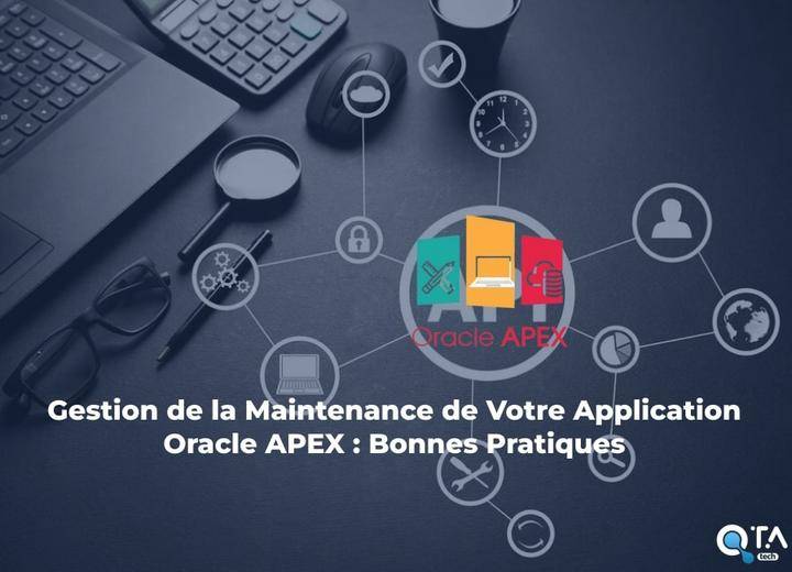 Gestion de la Maintenance de Votre Application Oracle APEX : Bonnes Pratiques
