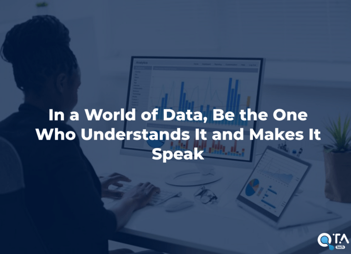 In a World of Data, Be the One Who Understands It and Makes It Speak