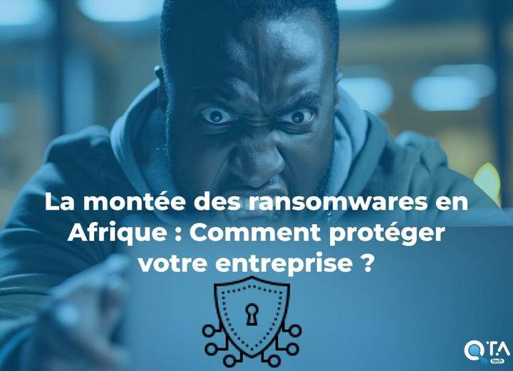 La montée des ransomwares en Afrique : Comment protéger votre entreprise ?