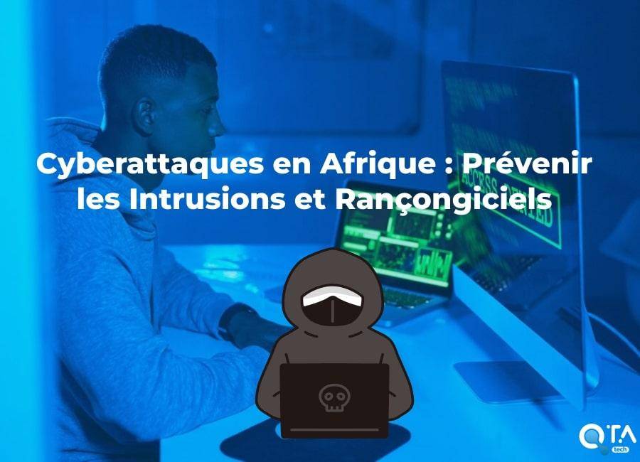 Cyberattaques en Afrique : Prévenir les Intrusions et Rançongiciels