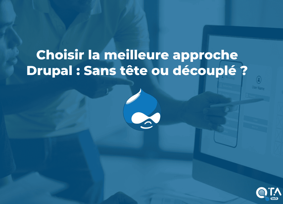 Choisir la meilleure approche Drupal : Sans tête ou découplé ?
