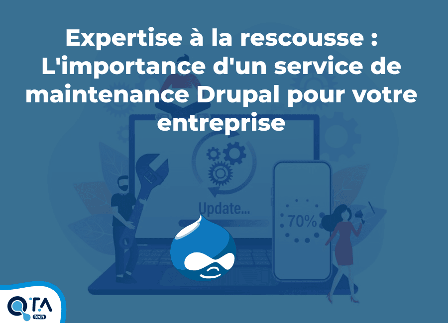 Expertise à la rescousse : L'importance d'un service de maintenance Drupal pour votre entreprise