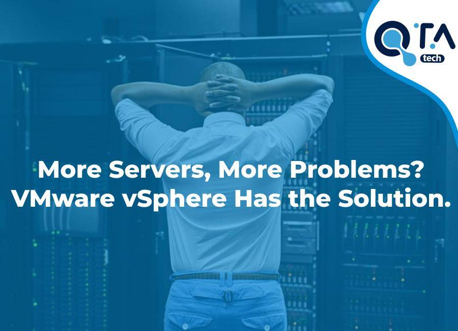 More Servers, More Problems? VMware vSphere Has the Solution.